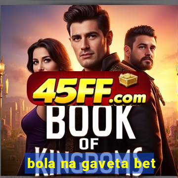 bola na gaveta bet